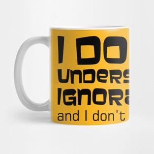 I Don't Understand Ignorance and I Don't Want To. Mug